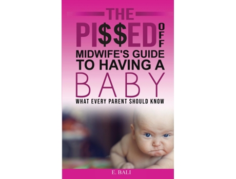 Livro The Pied Off Midwifes Guide To Having A Baby What Every Parent Should Know De E Bali (inglês)
