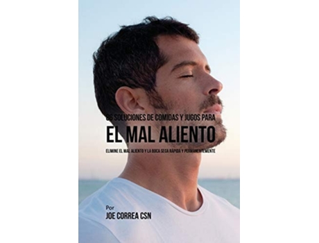 Livro 86 Soluciones De Comidas Y Jugos Para El Mal Aliento Elimine El Mal Aliento Y La Boca Seca Rápida Y Permanentemente De Joe Correa (espanhol)