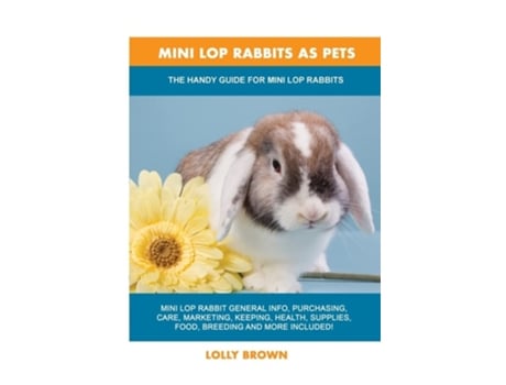 Livro Mini Lop Rabbits As Pets The Handy Guide For Mini Lop Rabbits De Lolly Brown (inglês)