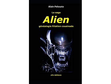 Livro La saga Alien généalogie filiation cousinade TAXINOMIE DU CINÉMA FANTASTIQUE French Edition de Alain Pelosato (Francês)