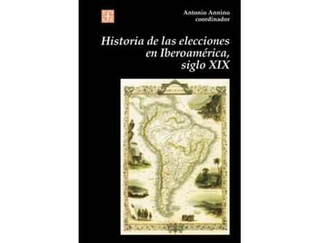 Livro Historia De Las Elecciones En Iberoamerica, Siglo Xix De La Formacion Del Espacio Politico Nacional De Coord Annino Antonio (espanhol)