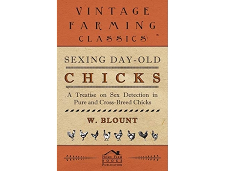 Livro Sexing DayOld Chicks A Treatise on Sex Detection in Pure and CrossBreed Chicks de W Blount (Inglês)