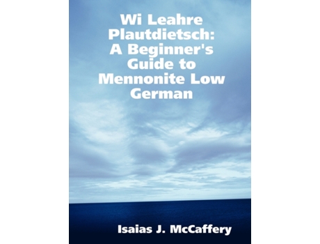 Livro Wi Leahre Plautdietsch A Beginners Guide to Mennonite Low German Dutch German and English Edition de Isaias Mccaffery (Holandês)