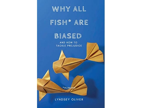 Livro Why All Fish are Biased and How to Tackle Prejudice de Lyndsey C Oliver (Inglês)