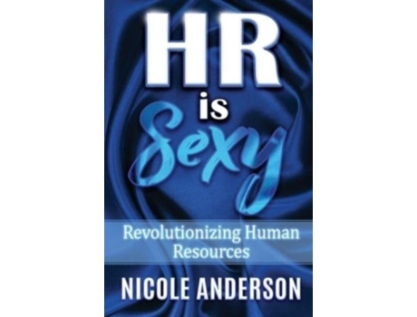 Livro Hr Is Sexy! Revolutionizing Human Resources De Nicole Anderson (inglês)