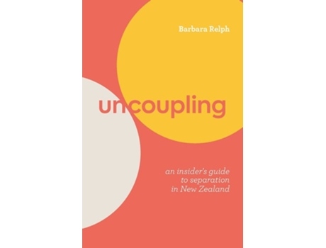 Livro Uncoupling An Insiders Guide To Separation In New Zealand De Barbara Relph (inglês)