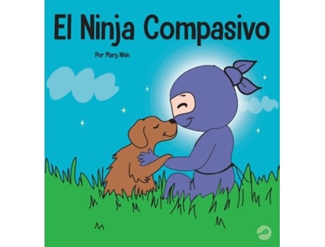 Livro El Ninja Compasivo Un Libro Para Niños Sobre El Desarrollo De La Empatía Y La Autocompasión De Mary Nhin (espanhol - Capa Dura)