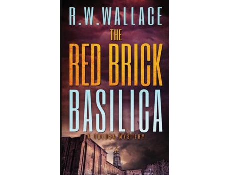 Livro The Red Brick Basilica A Tolosa Mystery De Rw Wallace (inglês)