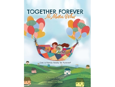 Livro Together Forever No Matter What Can a Family Really Be Forever? de Charity Clayton (Inglês - Capa Dura)