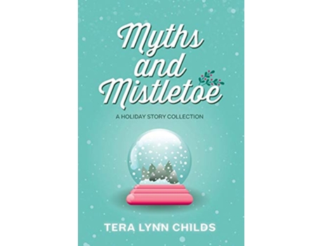 Livro Myths and Mistletoe A Holiday Story Collection de Tera Lynn Childs (Inglês)