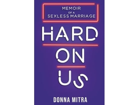 Livro Hard On Us Memoir Of A Sexless Marriage De Donna Mitra (inglês)