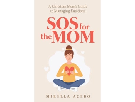 Livro SOS for the MOM A Christian Moms Guide to Managing Emotions de Mirella Acebo (Inglês)