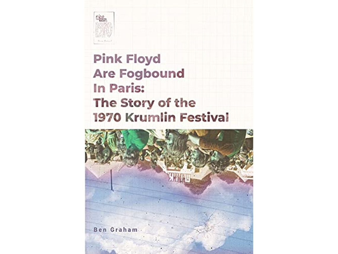 Livro Pink Floyd Are Fogbound In Paris The Story of the 1970 Krumlin Pop Festival de Ben Graham (Inglês)