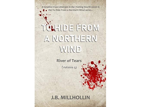 Livro To Hide from a Northern Wind River of Tears Vol 4 de JB Millhollin (Inglês)