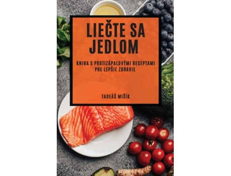 Livro Liecte sa jedlom Kniha s protizápalovými receptami pre lepšie zdravie de Tadeás Misík (Eslovaco)
