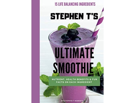 Livro STEPHEN TS ULTIMATE SMOOTHIE Health nutrient and historical facts on every ingredient de Stephen Radentz (Inglês)