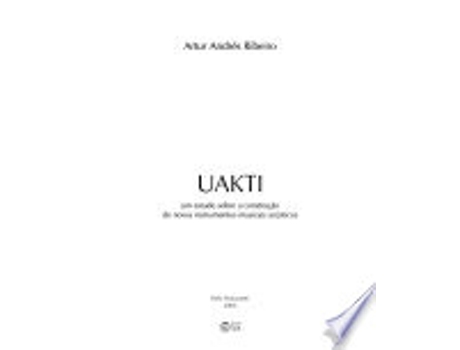 Livro UAKTI. Um Estudo Sobre A Construção De Novos Instrumentos Musicais Acústicos de Artur Andres Ribeiro (Português do Brasil)