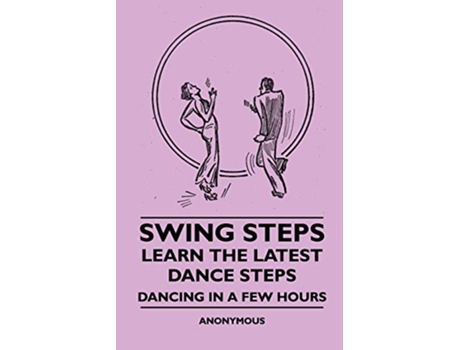 Livro Swing Steps Learn the Latest Dance Steps Dancing in a Few Hours de Anon (Inglês)
