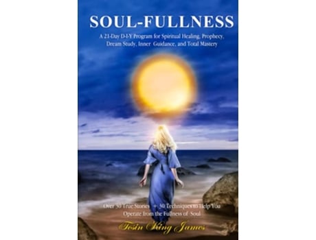 Livro SOULFULLNESS A 21Day DIY Program for Spiritual Healing Prophecy Dream Study Inner Guidance and Total Mastery de Tosin King James (Inglês)