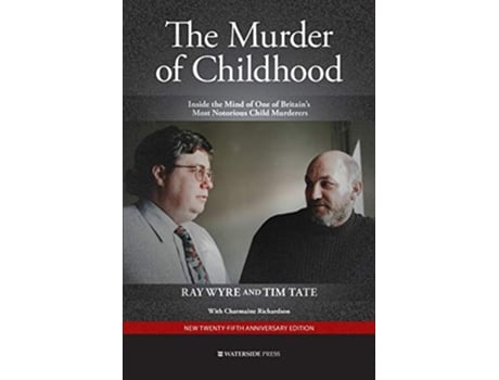 Livro The Murder of Childhood Inside the Mind of One of Britains Most Notorious Child Murderers de Ray Wyre Tim Tate (Inglês)