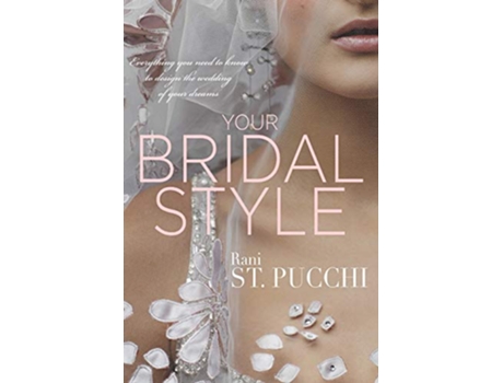 Livro Your Bridal Style Everything You Need to Know to Design the Wedding of Your Dreams de Rani St Pucchi (Inglês)