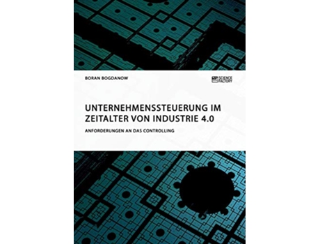 Livro Unternehmenssteuerung im Zeitalter von Industrie 40 Anforderungen an das Controlling German Edition de Boran Bogdanow (Alemão)