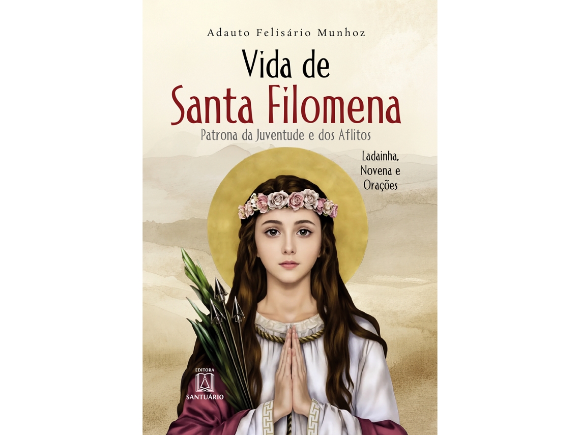 Livro Vida De Santa Filomena Patrona Da Juventude E Dos Aflitos, Ladainha, Novenas E Orações De Adauto Felisário Munhoz (português)