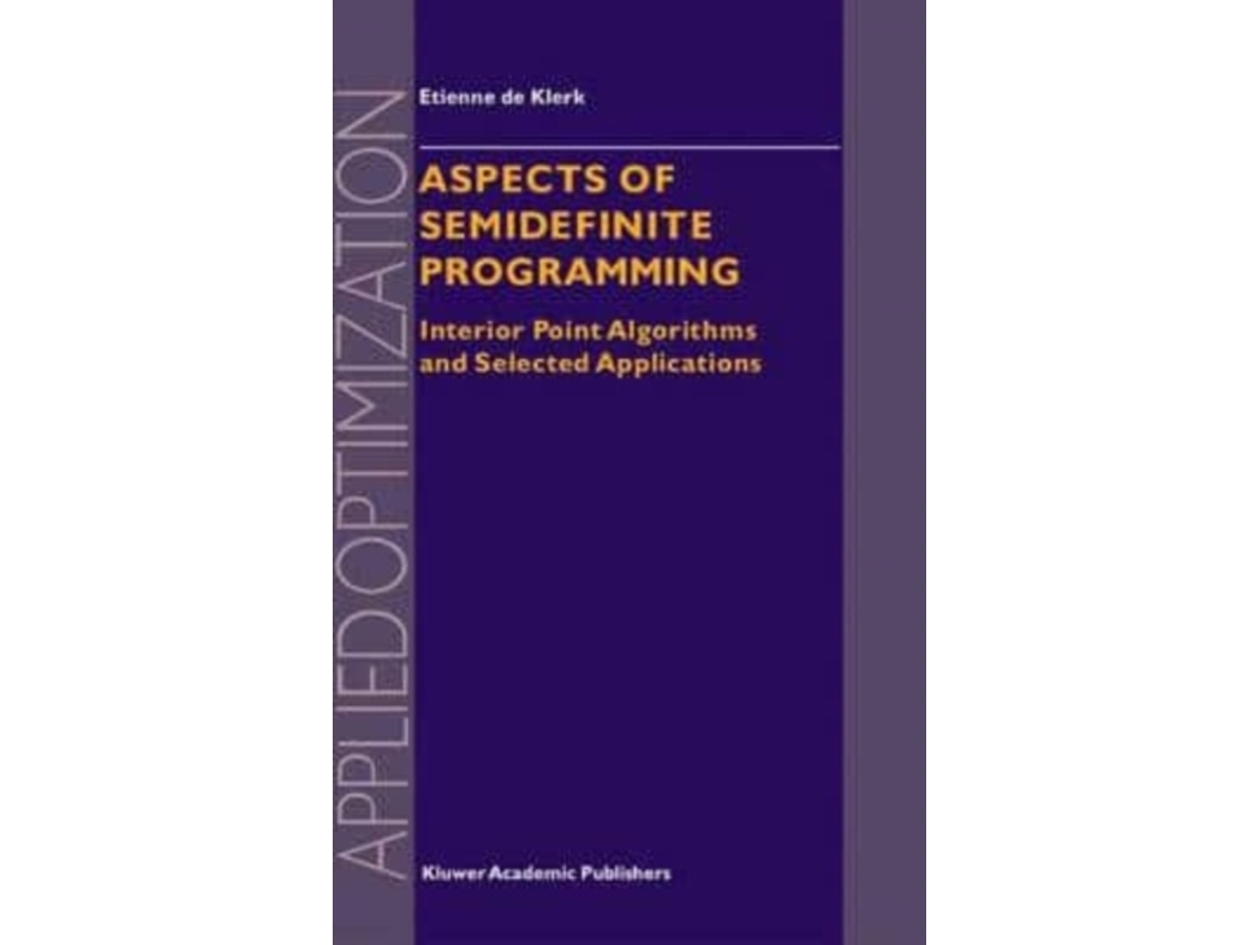 Livro Aspects of Semidefinite Programming Interior Point Algorithms and Selected Applications de E de Klerk (Inglês)