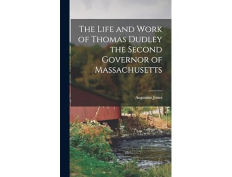Livro The Life and Work of Thomas Dudley the Second Governor of Massachusetts de Augustine Jones (Inglês)