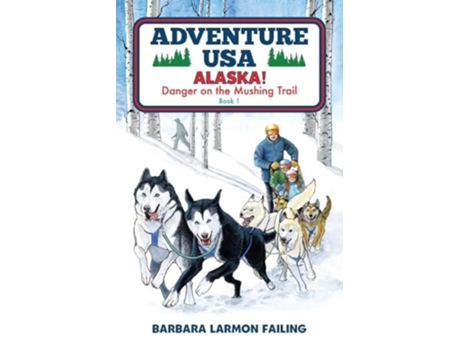 Livro Adventure USA - ALASKA! Danger on the Mushing Trail de Barbara Larmon Failing (Inglês)