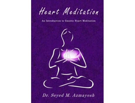 Livro Heart Meditation An Introduction to Gnostic Heart Meditation de Dr Seyed M Azmayesh (Inglês)