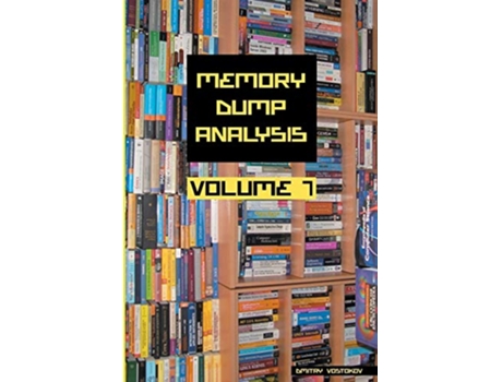 Livro Memory Dump Analysis Anthology Volume 7 Memory Dump Analysis Anthology Diagnomicon de Dmitry Vostokov Software Diagnostics Institute (Inglês)