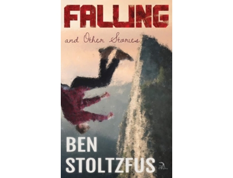 Livro Falling And Other Stories De Ben Stoltzfus (inglês - Capa Dura)