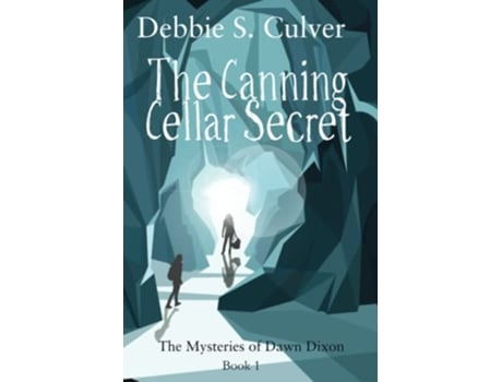 Livro The Canning Cellar Secret The TimeTravel Mysteries of Dawn Dixon de Debbie S Culver (Inglês)