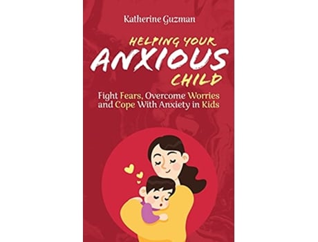 Livro Helping Your Anxious Child Fight Fears Overcome Worries and Cope with Anxiety in Kids de Katherine Guzman (Inglês)