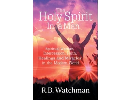 Livro The Holy Spirit In A Man Spiritual Warfare, Intercession, Faith, Healings And Miracles In A Modern World De R B Watchman (inglês)