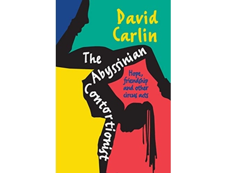 Livro The Abyssinian Contortionist Hope friendship and other circus acts de David Carlin (Inglês)