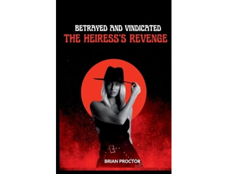 Livro Betrayed and Vindicated The Heiresss Revenge de Brian Proctor (Inglês)