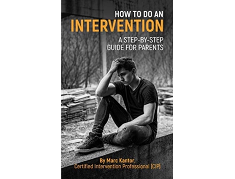 Livro How to Do an Intervention A StepByStep Guide for Parents de Marc Kantor (Inglês)