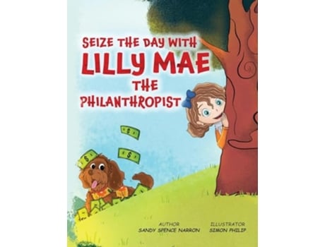 Livro SEIZE THE DAY WITH LILLY MAE THE PHILANTHROPIST de Sandy Spence Narron (Inglês)