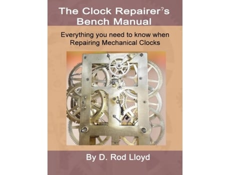 Livro Clock Repairers Bench Manual, Everything you need to know When Repairing Mechanical Clocks de D Rod Lloyd (Inglês)