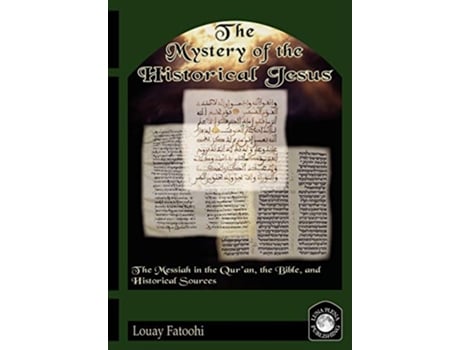 Livro The Mystery of the Historical Jesus The Messiah in the Quran the Bible and Historical Sources de Louay Fatoohi (Inglês)