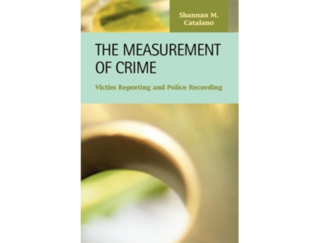Livro The Measurement Of Crime Victim Reporting And Police Recording De Shannan M Catalano (inglês)