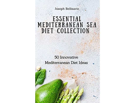 Livro Essential Mediterranean Sea Diet Collection 50 Innovative Mediterranean Diet Ideas de Joseph Bellisario (Inglês)