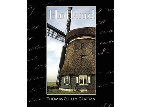 Livro Holland - The History Of Netherlands De Colley Grattan Thomas Colley Grattan E Thomas Colley Grattan (inglês)