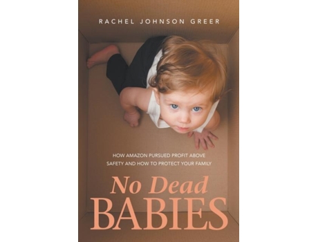 Livro No Dead Babies How Amazon Pursued Profit Above Safety And How To Protect Your Family De Rachel Johnson Greer (inglês)