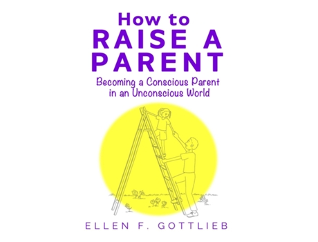 Livro How To Raise A Parent De Ellen Gottlieb (inglês)