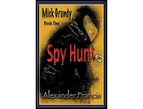 Livro Spy Hunt Mick Grundy Book 1 de Alexander Francis (Inglês)