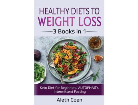 Livro Healthy Diets To Weight Loss 3 Books In 1 - Keto Diet For Beginners, Autophagy, Intermittent Fasting De Aleth Coen (inglês)