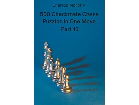 Livro 500 Checkmate Chess Puzzles in One Move, Part 10 de Charles Morphy (Inglês)